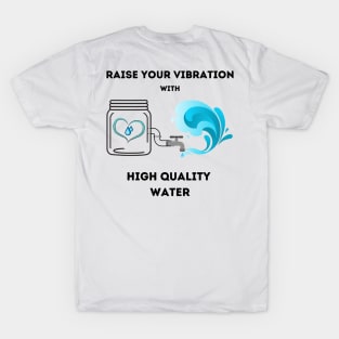 Raise your vibration with high quality water T-Shirt